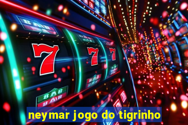 neymar jogo do tigrinho